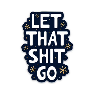 Let That Sh*t Go Sticker